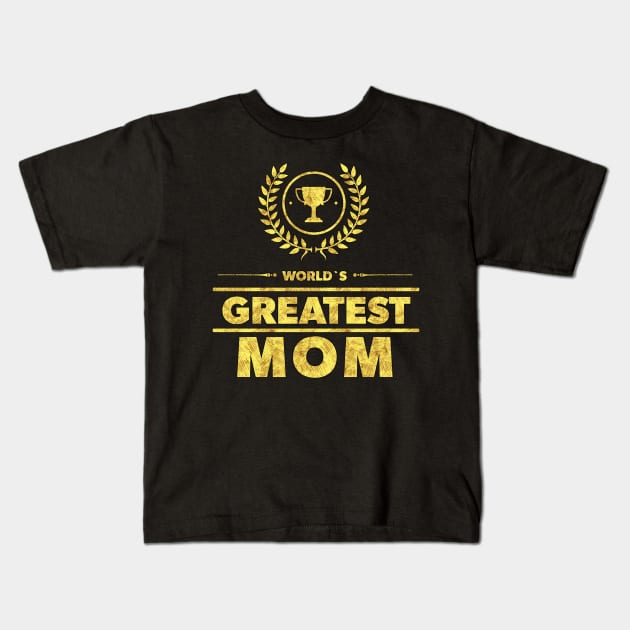 World`s Greatest MOM Best Mothers Day Family Gift Idea Gold Trophy Kids T-Shirt by Naumovski